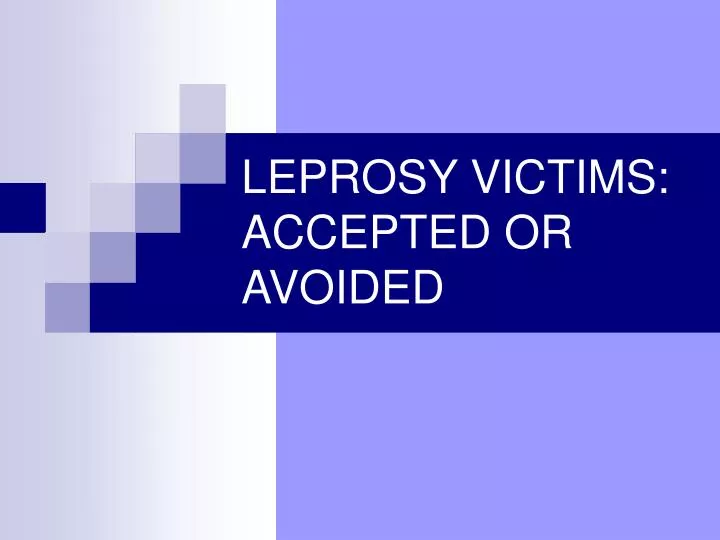 leprosy victims accepted or avoided