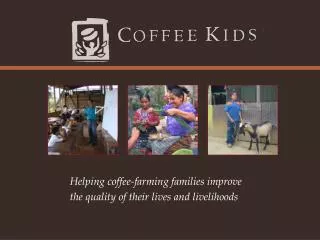 Helping coffee-farming families improve the quality of their lives and livelihoods