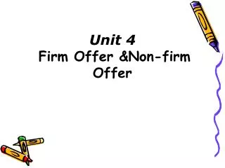 Unit 4 Firm Offer &amp;Non-firm Offer