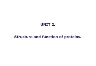 UNIT 2. Structure and function of proteins.