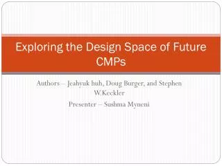 Exploring the Design Space of Future CMPs