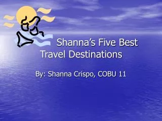 Shanna’s Five Best Travel Destinations