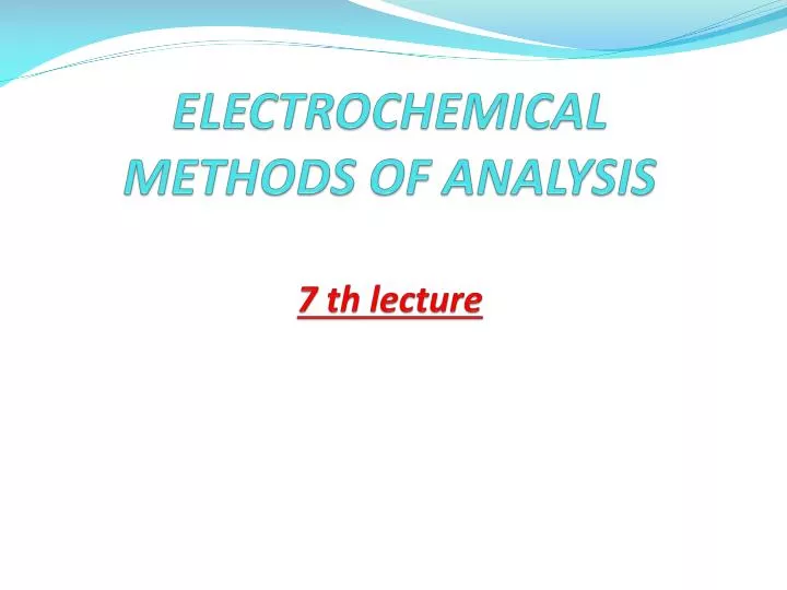 electrochemical methods of analysis 7 th lecture