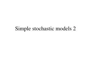 Simple stochastic models 2
