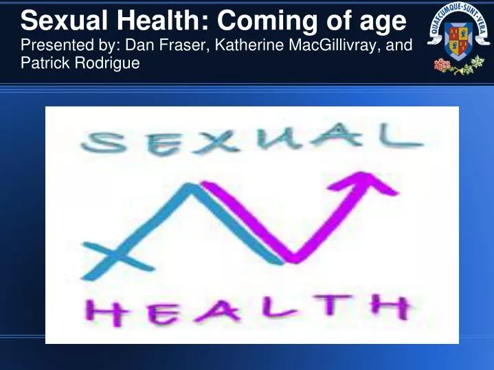 sexual health coming of age presented by dan fraser katherine macgillivray and patrick rodrigue