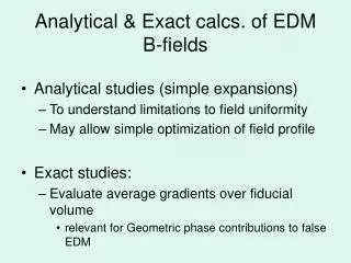 Analytical &amp; Exact calcs. of EDM B-fields