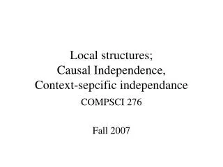 Local structures; Causal Independence, Context-sepcific independance