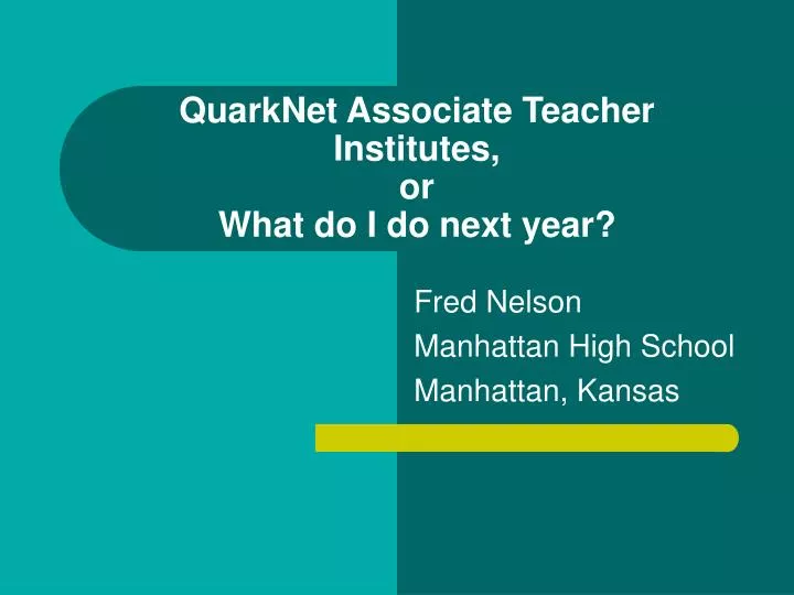 quarknet associate teacher institutes or what do i do next year