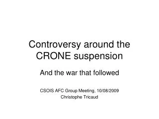 Controversy around the CRONE suspension