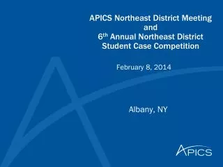 APICS Northeast District Meeting and 6 th Annual Northeast District Student Case Competition