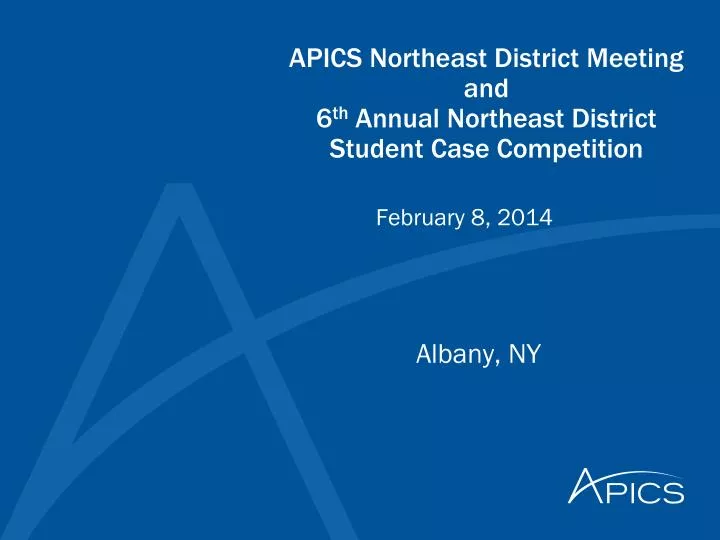 apics northeast district meeting and 6 th annual northeast district student case competition