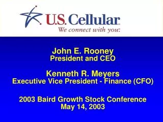 John E. Rooney President and CEO Kenneth R. Meyers Executive Vice President - Finance (CFO)