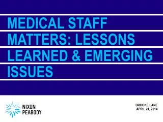 Medical Staff MatterS : Lessons Learned &amp; Emerging Issues