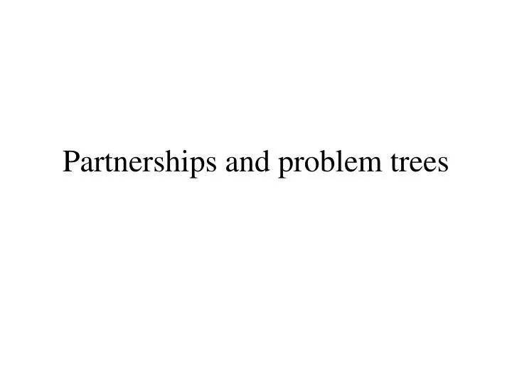 partnerships and problem trees