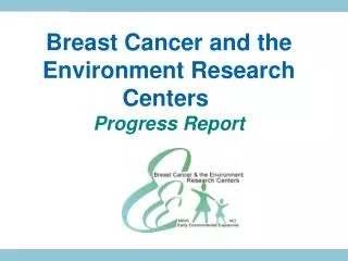 Breast Cancer and the Environment Research Centers Progress Report