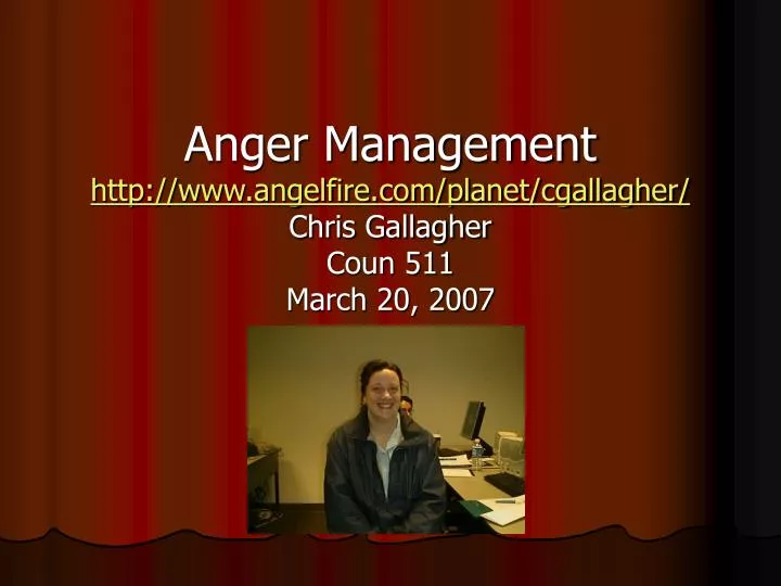 anger management http www angelfire com planet cgallagher chris gallagher coun 511 march 20 2007