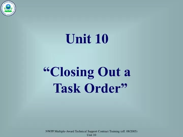 unit 10 closing out a task order