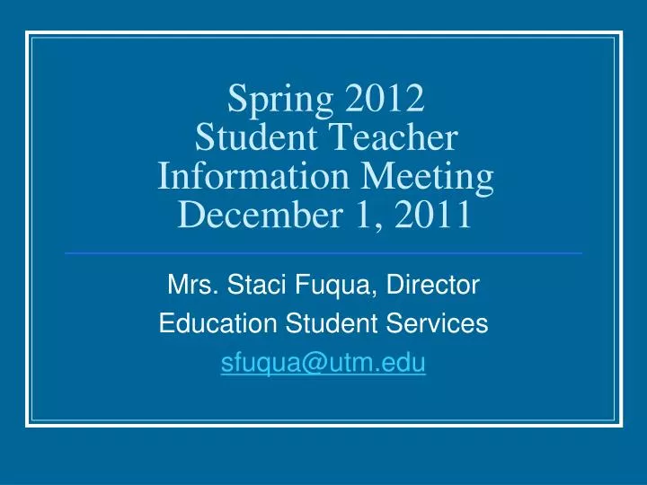 spring 2012 student teacher information meeting december 1 2011