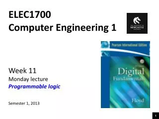 ELEC1700 Computer Engineering 1 Week 11 Monday lecture Programmable logic Semester 1, 2013