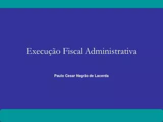 execu o fiscal administrativa