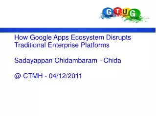 How Google Apps Ecosystem Disrupts Traditional Enterprise Platforms Sadayappan Chidambaram - Chida