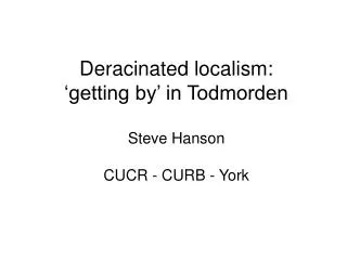deracinated localism getting by in todmorden steve hanson cucr curb york