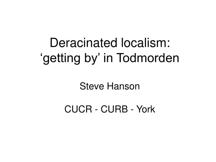 deracinated localism getting by in todmorden steve hanson cucr curb york