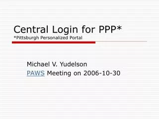 Central Login for PPP* *Pittsburgh Personalized Portal