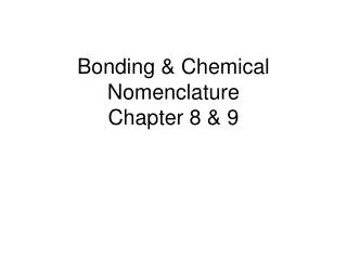 Bonding &amp; Chemical Nomenclature Chapter 8 &amp; 9