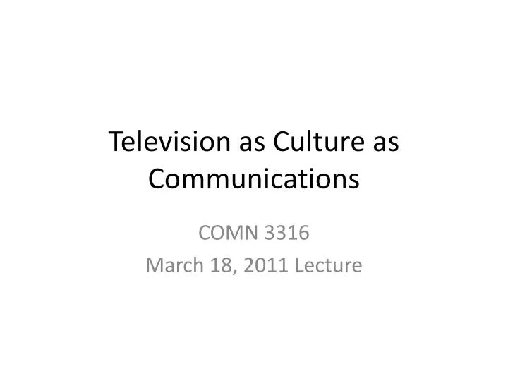 television as culture as communications