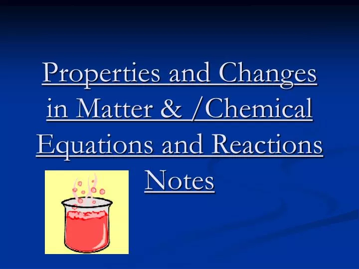 properties and changes in matter chemical equations and reactions notes