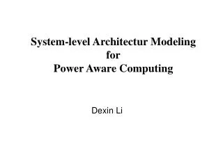 System-level Architectur Modeling for Power Aware Computing