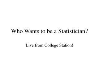 Who Wants to be a Statistician?