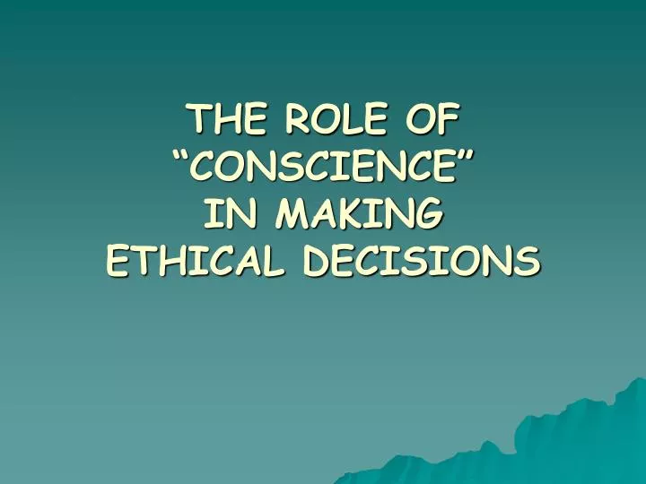 the role of conscience in making ethical decisions