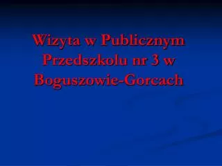 wizyta w publicznym przedszkolu nr 3 w boguszowie gorcach