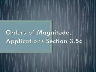 Orders of Magnitude, Applications Section 3.5c