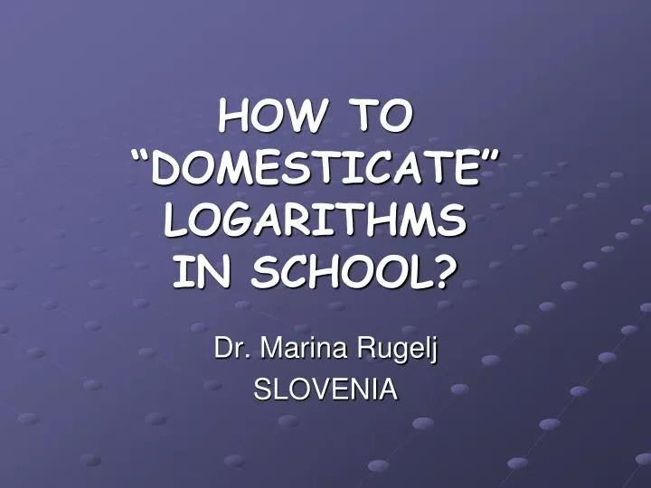 how to domesticate logarithms in school