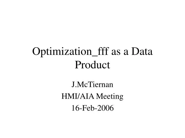 optimization fff as a data product