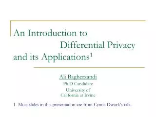 An Introduction to 			Differential Privacy and its Applications 1