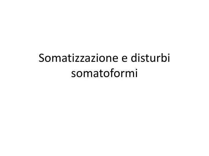 somatizzazione e disturbi somatoformi