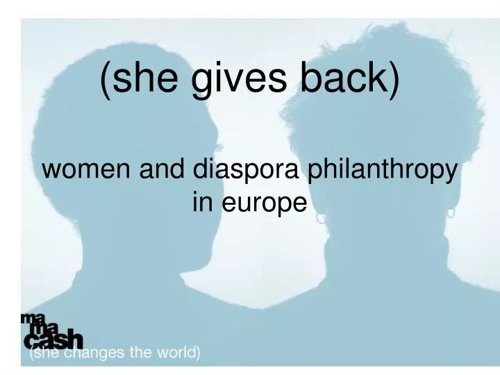 she gives back women and diaspora philanthropy in europe