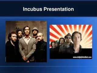 Incubus Presentation