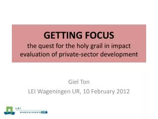 GETTING FOCUS the quest for the holy grail in impact evaluation of private-sector development