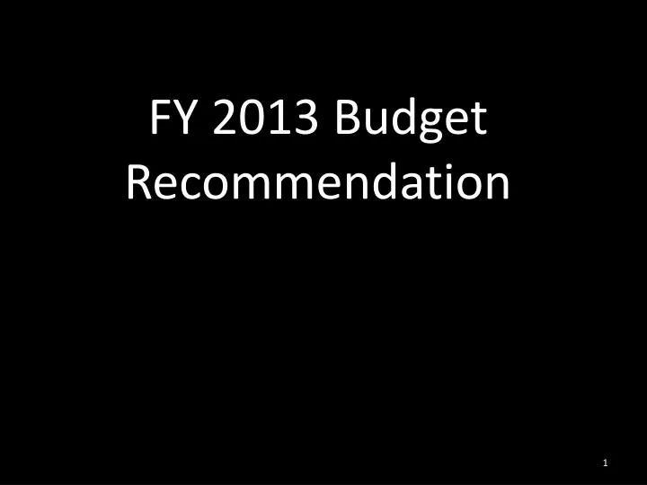 fy 2013 budget recommendation