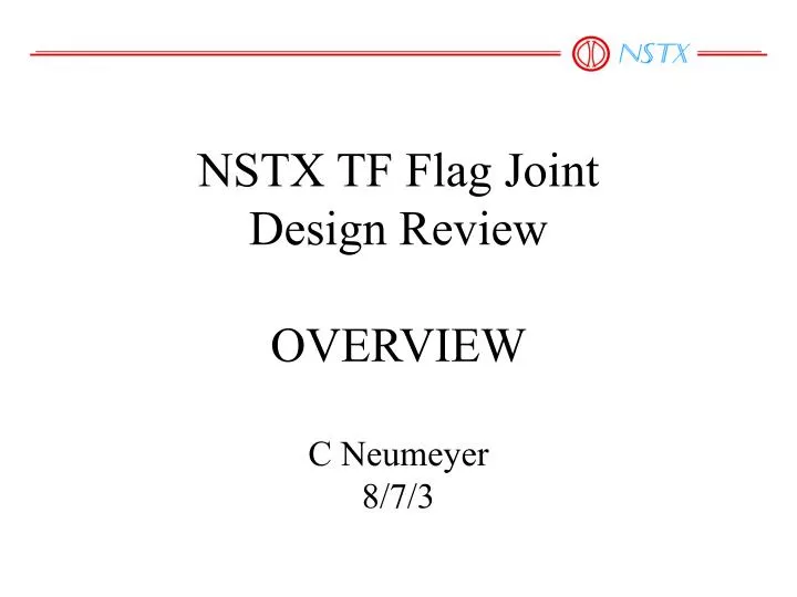nstx tf flag joint design review overview c neumeyer 8 7 3