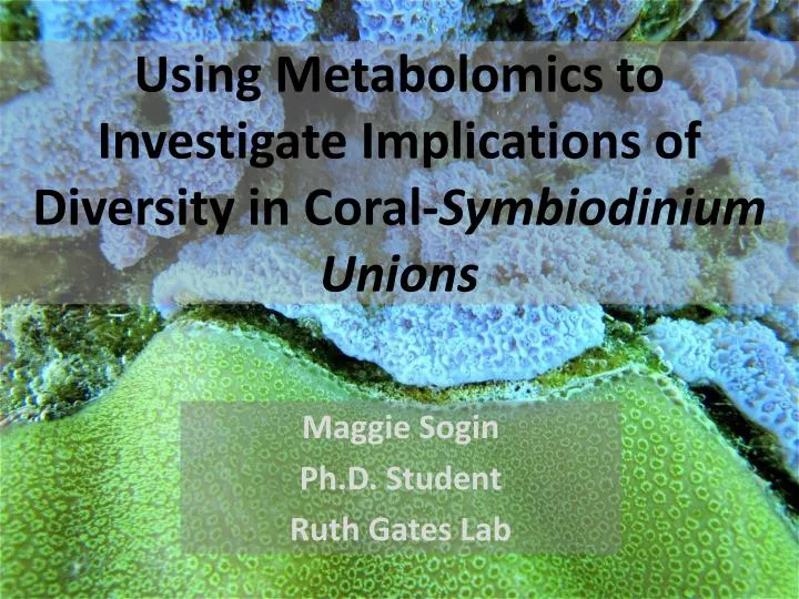 using metabolomics to investigate implications of diversity in coral symbiodinium unions