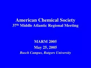American Chemical Society 37 th Middle Atlantic Regional Meeting