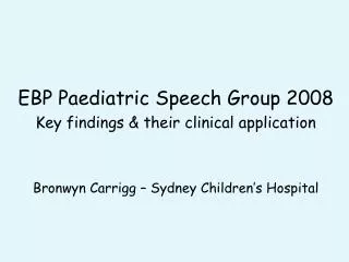 EBP Paediatric Speech Group 2008 Key findings &amp; their clinical application