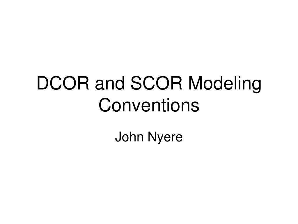 PPT - DCOR and SCOR Modeling Conventions PowerPoint Presentation, free ...