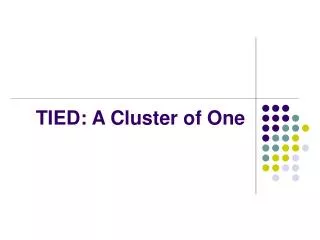 TIED: A Cluster of One